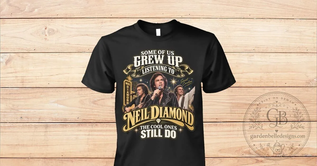 Neil Diamond Some Of Us Grew Up Listening To Music Fan T-Shirt