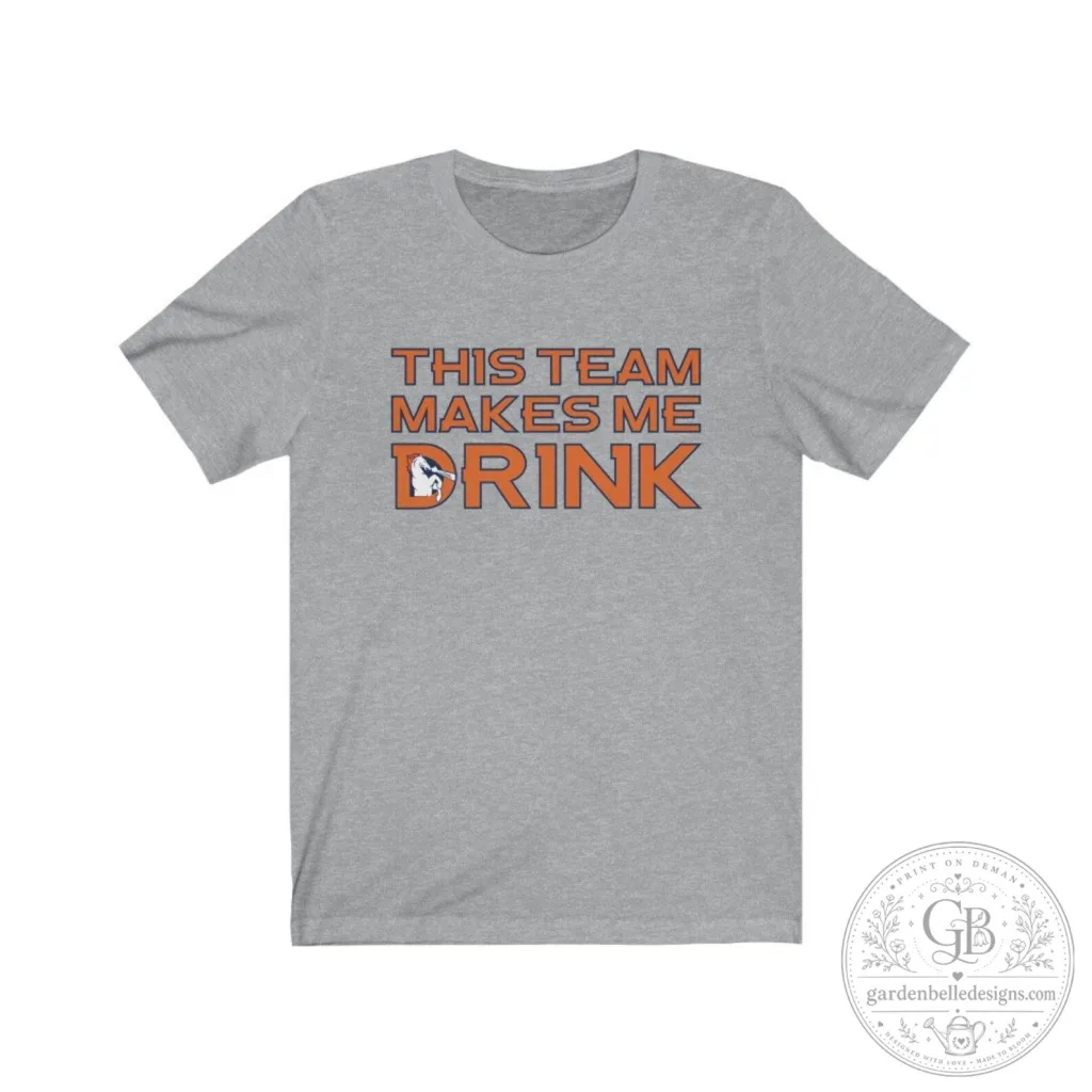 Sunday Funday Denver Broncos Football Team Makes Me Drink T-Shirt Sunday Funday Denver Broncos Football Team Makes Me Drink T-Shirt